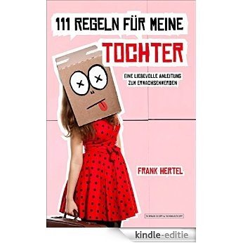 111 Regeln für meine Tochter: Eine liebevolle Anleitung zum Erwachsenwerden (German Edition) [Kindle-editie]