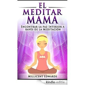 La Mamá Meditar: Encontrar la paz Interior a Través de la Quietud (Spanish Edition) [Kindle-editie]