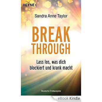 Breakthrough: Lass los, was dich blockiert und krank macht (German Edition) [eBook Kindle]