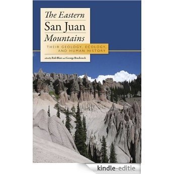 The Eastern San Juan Mountains: Their Ecology, Geology, and Human History [Kindle-editie]