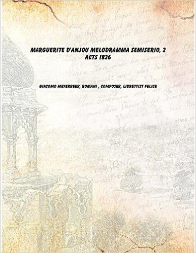 Marguerite d'Anjou melodramma semiserio, 2 acts 1826 [Hardcover]