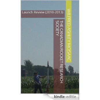 The Canadian Rocket Research Society: Launch Review (2010-2013) (English Edition) [Kindle-editie]