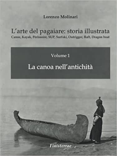 indir L&#39;arte del pagaiare: storia illustrata: Volume 1 - La canoa nell&#39;antichità