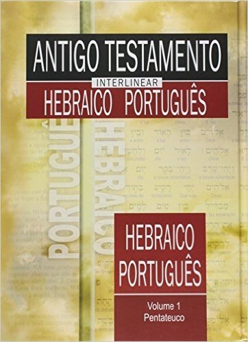 Antigo Testamento Interlinear Hebraico-Português - Volume 1
