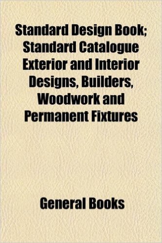 Standard Design Book; Standard Catalogue Exterior and Interior Designs, Builders, Woodwork and Permanent Fixtures