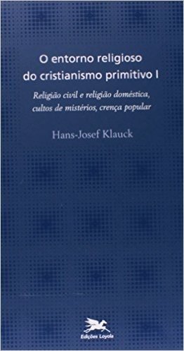 O Entorno Religioso Do Cristianismo Primitivo I . Religião Civil E Religião Doméstica, Cultos De