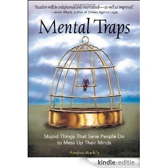 Mental Traps: Stupid Things That Sane People Do To Mess Up Their Minds: Stupid Things That Sane People Do To Mess Up Their Minds [Kindle-editie]
