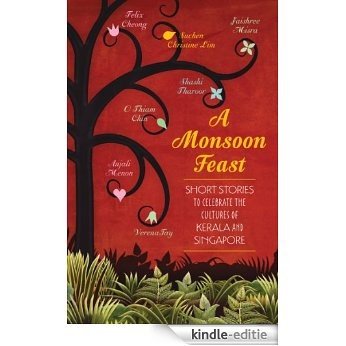 A Monsoon Feast: Short stories to celebrate the cultures of Kerala and Singapore: Short stories to celebrate the cultures of Kerala and Singapore [Kindle-editie]