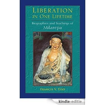 Liberation in One Lifetime: Biographies and Teachings of Milarepa [Kindle-editie]