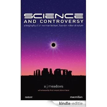 Science and Controversy: A Biography of Sir Norman Lockyer, Founder Editor of "Nature" (MacSci) [Kindle-editie]