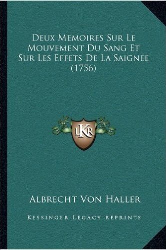 Deux Memoires Sur Le Mouvement Du Sang Et Sur Les Effets de La Saignee (1756)