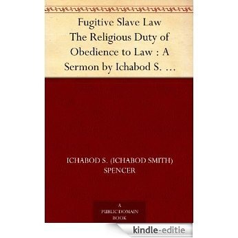 Fugitive Slave Law The Religious Duty of Obedience to Law : A Sermon by Ichabod S. Spencer Preached In The Second Presbyterian Church In Brooklyn, Nov. 24, 1850 (English Edition) [Kindle-editie] beoordelingen