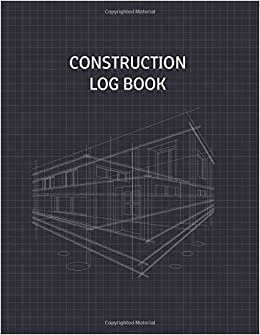 Construction Log book: Daily Job Site Recordbook for Workforce, Tasks,Schedules and Daily Activities