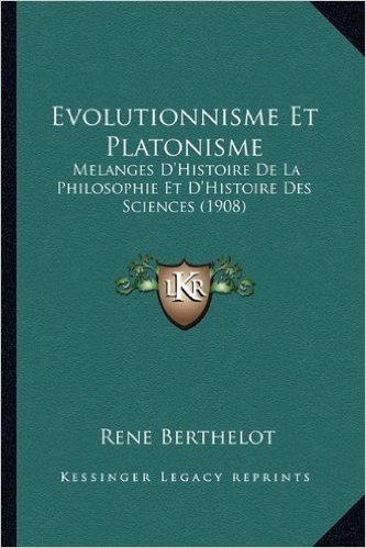 Evolutionnisme Et Platonisme: Melanges D'Histoire de La Philosophie Et D'Histoire Des Sciences (1908)