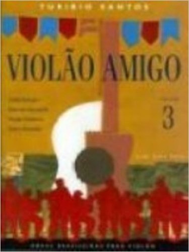 Violão Amigo. Obras Brasileiras Para Violão - Volume 3