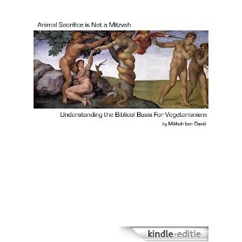 Animal Sacrifice is not a Mitzvah: Understanding the Biblical Basis For Vegetarianism (English Edition) [Kindle-editie]