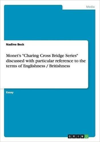 Monet's Charing Cross Bridge Series Discussed with Particular Reference to the Terms of Englishness / Britishness