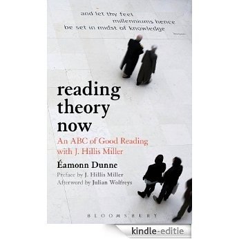 Reading Theory Now: An ABC of Good Reading with J. Hillis Miller [Kindle-editie]