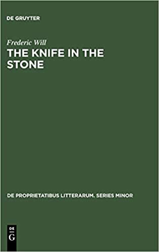 The Knife in the Stone: Essays in Literary Theory (De Proprietatibus Litterarum. Series Minor, Band 9)