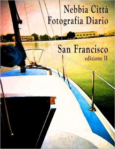 Nebbia Citta, Fotografia Diario; San Francisco, edizione II (Italian Edition)