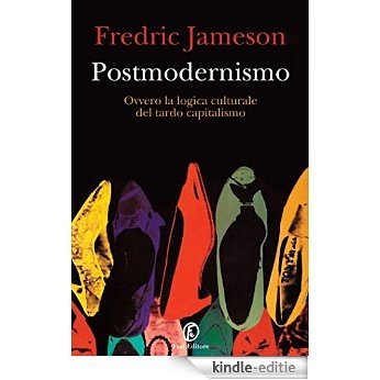 Postmodernismo: Ovvero la logica culturale del tardo capitalismo [Kindle-editie]