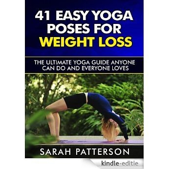 41 Easy Yoga Poses for Weight Loss: The Ultimate Yoga Guide Anyone Can Do and Everyone Loves (Yoga Guidebook) (English Edition) [Kindle-editie]