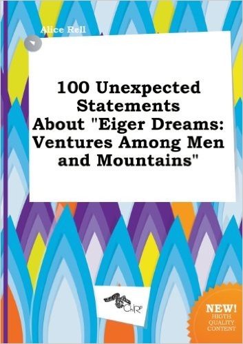 100 Unexpected Statements about Eiger Dreams: Ventures Among Men and Mountains