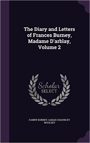 The Diary and Letters of Frances Burney, Madame D'Arblay, Volume 2