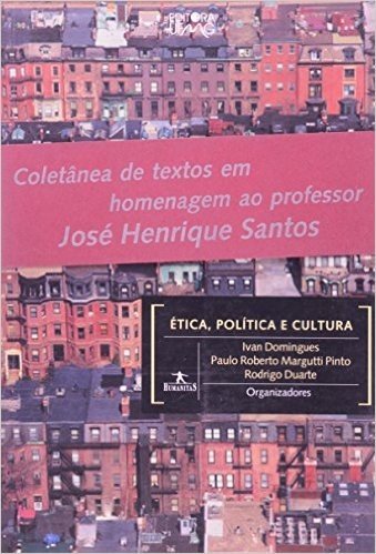 Ética, Política E Cultura - Coletânea De Textos Em Homenagem Ao Professor José Henrique Santos