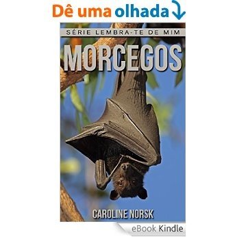 Morcegos: Fotos Incríveis e Factos Divertidos sobre Morcegos, para Crianças (Série Lembra-te de Mim) [eBook Kindle]