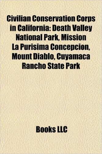 Civilian Conservation Corps in California: Death Valley National Park, Mission La Purisima Concepcion, Mount Diablo, Cuyamaca Rancho State Park