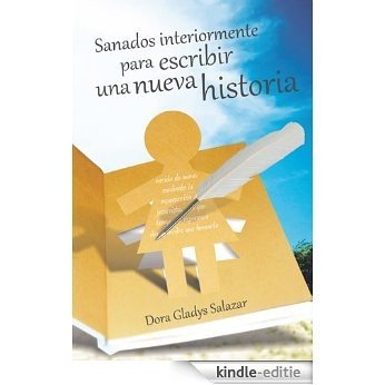 Sanados interiormente para escribir una nueva historia (Spanish Edition) [Kindle-editie]