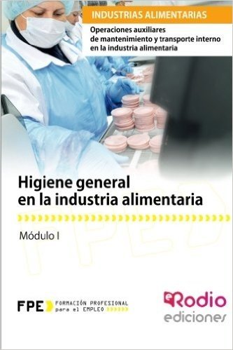 Higiene General En La Industria Alimentaria: Operaciones Auxiliares de Mantenimiento y Transporte Interno En La Industria Alimentaria