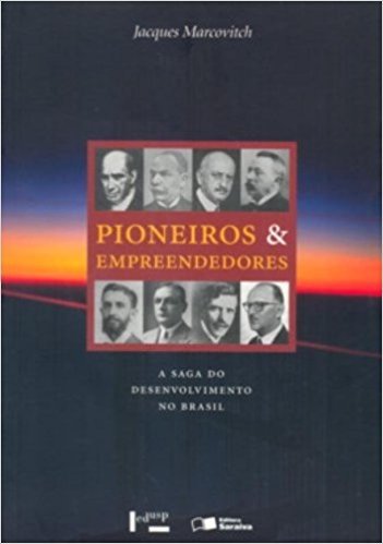 Pioneiros e Empreendedores. A Saga do Desenvolvimento no Brasil - Volume 1