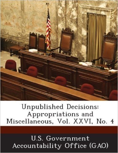 Unpublished Decisions: Appropriations and Miscellaneous, Vol. XXVI, No. 4