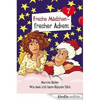 Freche Mädchen - frecher Advent, Wie man sich beim Küssen fühlt (Folge 7) (German Edition) [Kindle-editie]