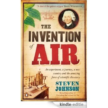The Invention of Air: An experiment, a journey, a new country and the amazing force of scientific discovery [Kindle-editie]