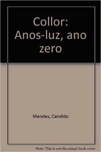 Collor: Anos-Luz, Ano Zero (Portuguese Edition)