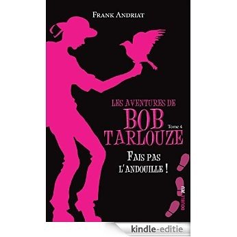Fais pas l'andouille !: Un polar pour ados plein d'humour ! (Les aventures de Bob Tarlouze t. 4) (French Edition) [Kindle-editie]