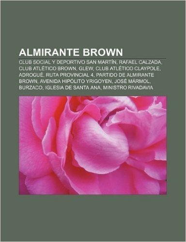 Almirante Brown: Club Social y Deportivo San Martin, Rafael Calzada, Club Atletico Brown, Glew, Club Atletico Claypole, Adrogue