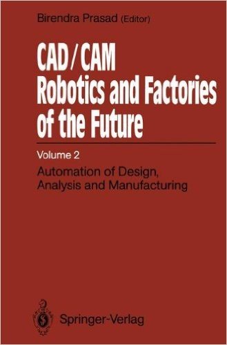 CAD/CAM. Robotics and Factories of the Future. Vol. 2: Automation of Design, Analysis and Manufacturing: 3rd International Conference on CAD/CAM. Robo baixar