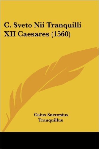 C. Sveto Nii Tranquilli XII Caesares (1560)
