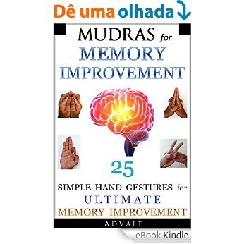 Mudras for Memory Improvement: 25 Simple Hand Gestures for Ultimate Memory Improvement (Mudra Healing Book 10) (English Edition) [eBook Kindle]