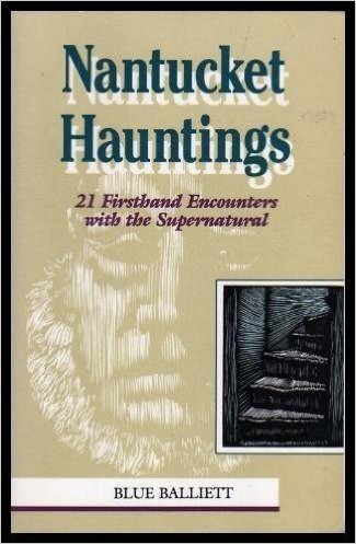 Nantucket Hauntings: 21 Firsthand Encounters with the Supernatural