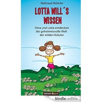 Lotta will's wissen: Oma und Lotta entdecken die geheimnisvolle Welt der wilden Kräuter (German Edition) [Kindle-editie]