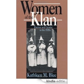 Women of the Klan: Racism and Gender in the 1920s: Racism and Gender in the 1920's [Kindle-editie]