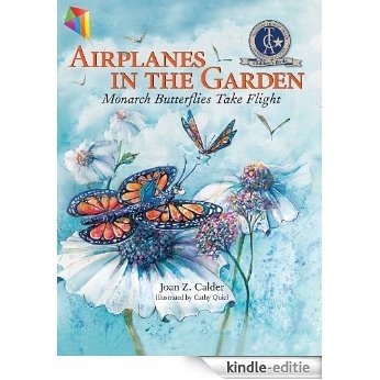 Airplanes in the Garden: Monarch Butterflies Take Flight: Children's Book, Picture Book, Bedtime Story For Kids Ages 3 to 8 (English Edition) [Kindle-editie]