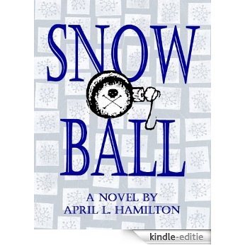 Snow Ball: A Novel By April L. Hamilton (English Edition) [Kindle-editie]