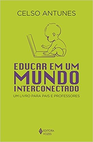 Educar em Um Mundo Interconectado. Um Livro Para Pais e Professores