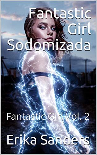Fantastic Girl Sodomizada: Fantastic Girl Vol. 2